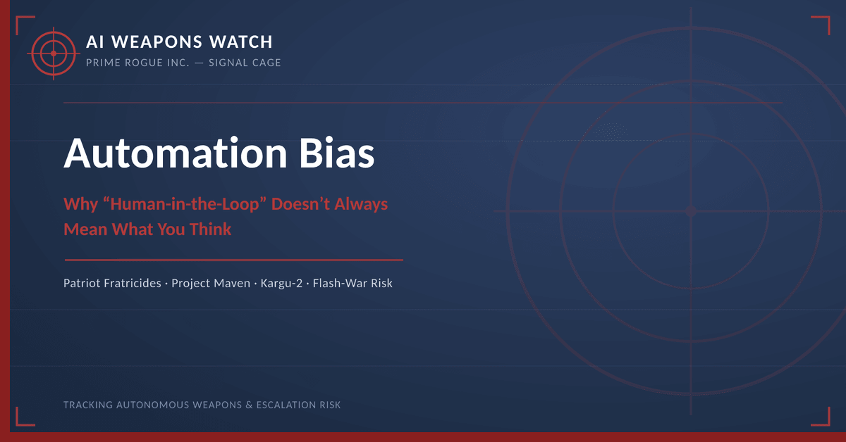 AI Weapons Watch — Automation Bias: Why Human-in-the-Loop Doesn't Always Mean What You Think